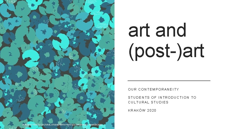 art and (post-)art OUR CONTEMPORANEITY STUDENTS OF INTRODUCTION TO CULTURAL STUDIES KRAKÓW 2020 INTRODUCTION