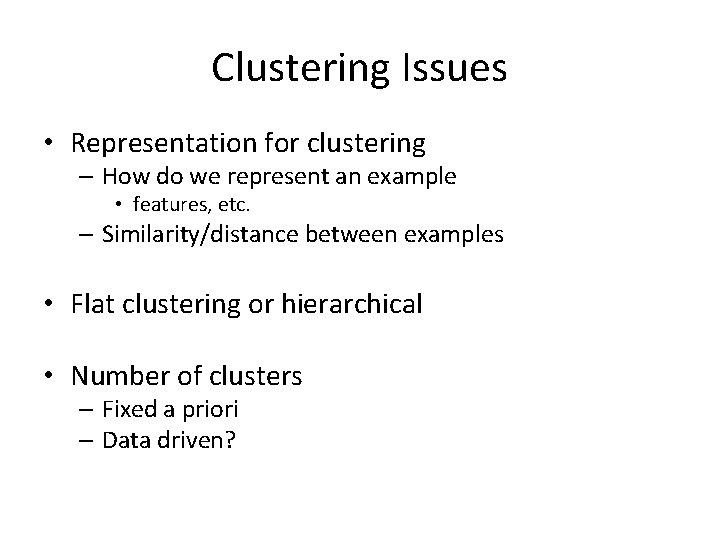 Clustering Issues • Representation for clustering – How do we represent an example •
