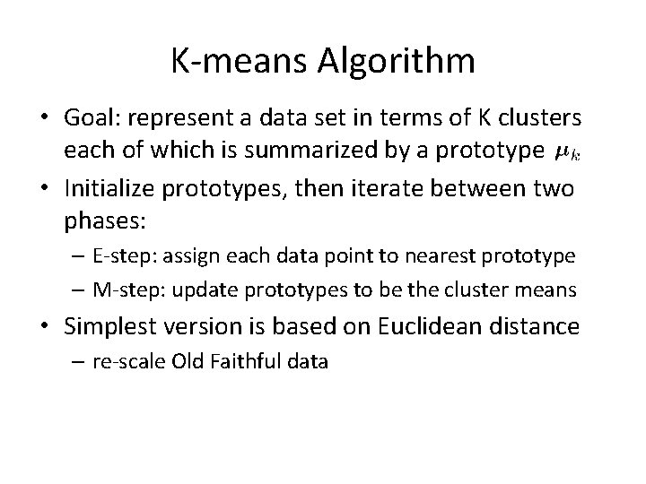 K-means Algorithm • Goal: represent a data set in terms of K clusters each