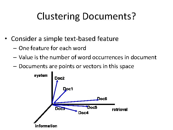 Clustering Documents? • Consider a simple text-based feature – One feature for each word