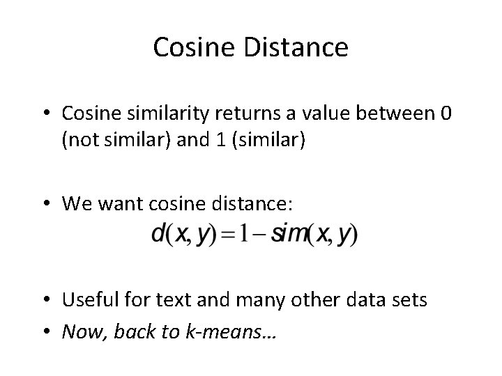 Cosine Distance • Cosine similarity returns a value between 0 (not similar) and 1