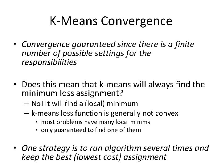 K-Means Convergence • Convergence guaranteed since there is a finite number of possible settings