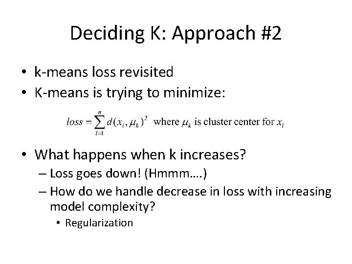 Deciding K: Approach #2 • k-means loss revisited • K-means is trying to minimize: