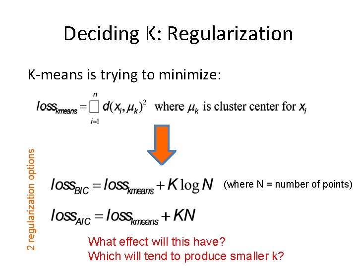 Deciding K: Regularization 2 regularization options K-means is trying to minimize: (where N =