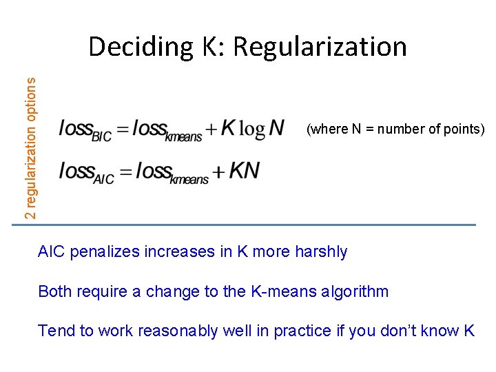 2 regularization options Deciding K: Regularization (where N = number of points) AIC penalizes