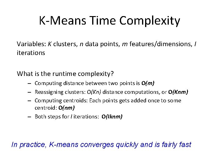 K-Means Time Complexity Variables: K clusters, n data points, m features/dimensions, I iterations What