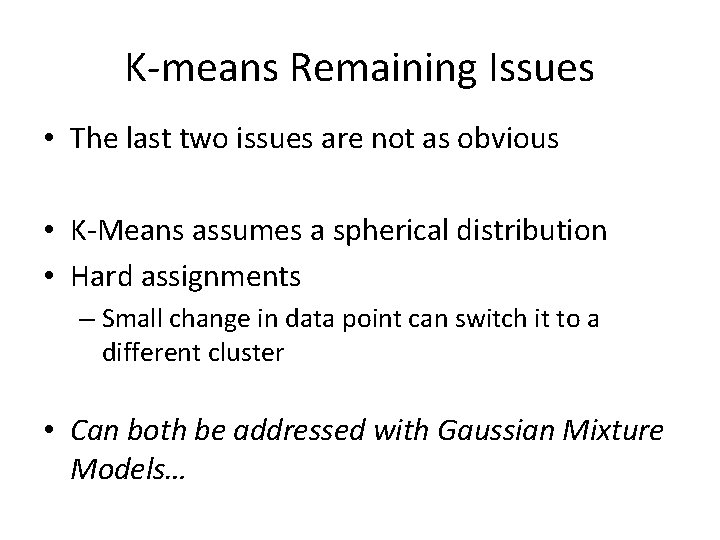 K-means Remaining Issues • The last two issues are not as obvious • K-Means