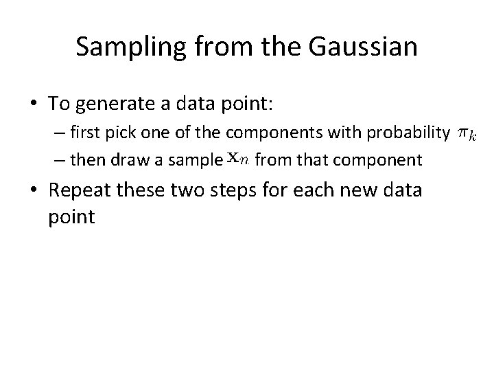 Sampling from the Gaussian • To generate a data point: – first pick one