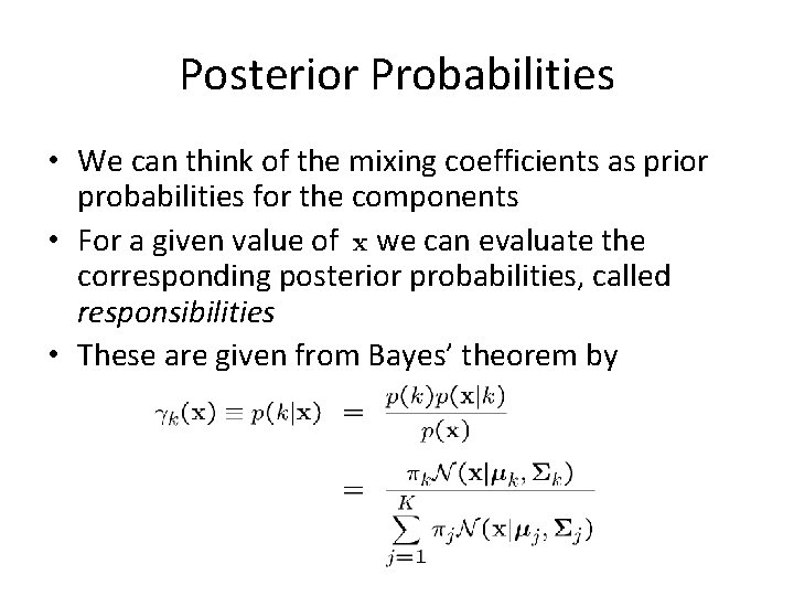 Posterior Probabilities • We can think of the mixing coefficients as prior probabilities for