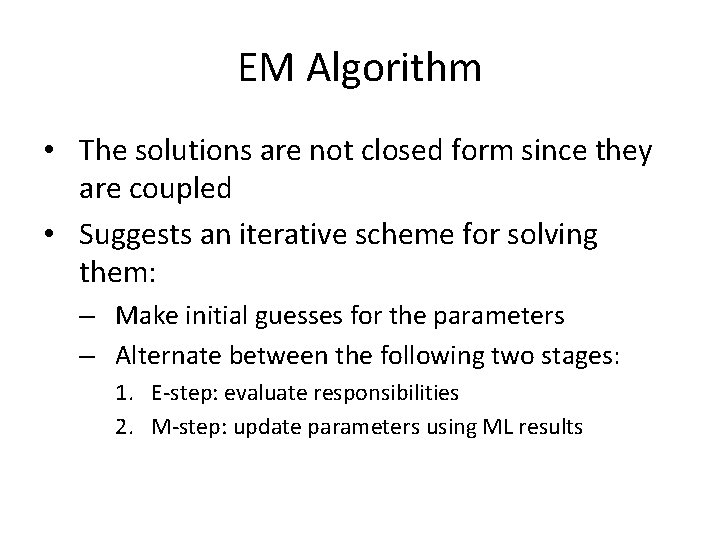 EM Algorithm • The solutions are not closed form since they are coupled •
