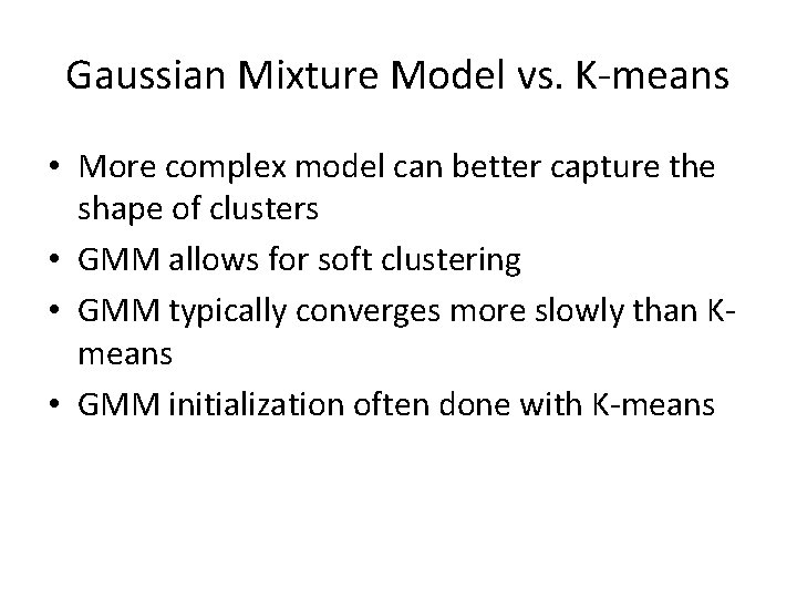 Gaussian Mixture Model vs. K-means • More complex model can better capture the shape