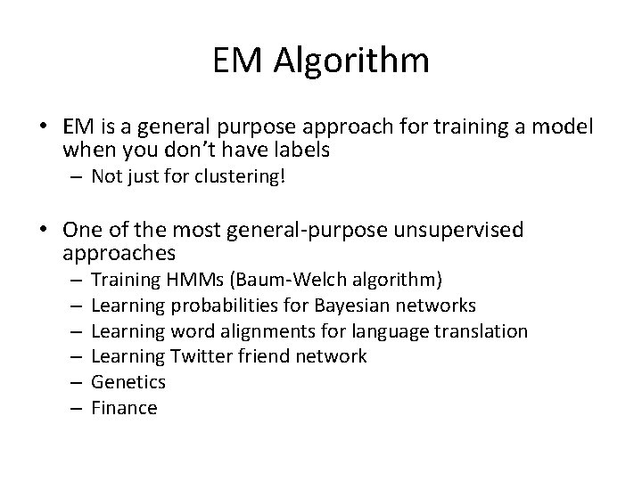 EM Algorithm • EM is a general purpose approach for training a model when