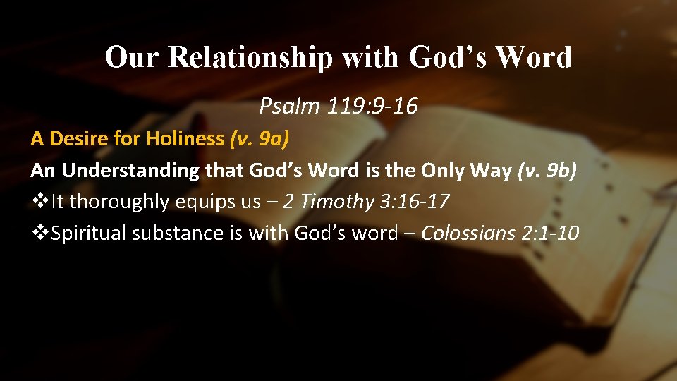 Our Relationship with God’s Word Psalm 119: 9 -16 A Desire for Holiness (v.