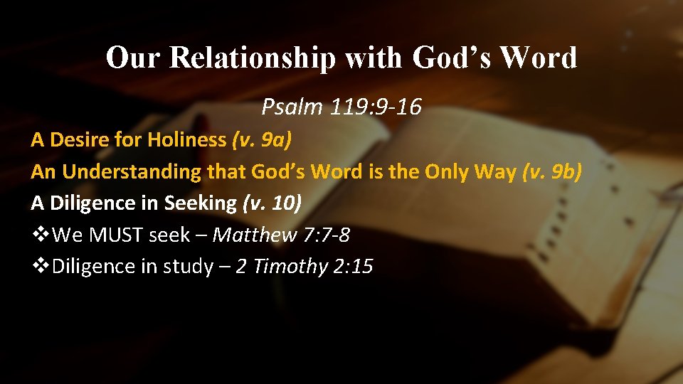 Our Relationship with God’s Word Psalm 119: 9 -16 A Desire for Holiness (v.