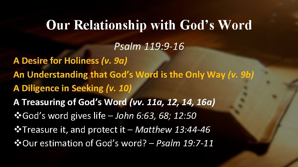 Our Relationship with God’s Word Psalm 119: 9 -16 A Desire for Holiness (v.