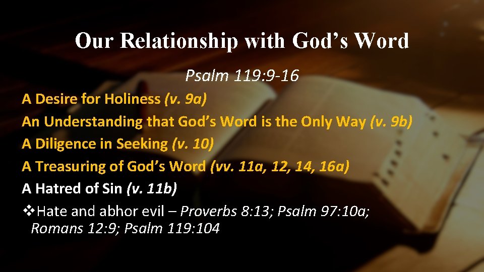 Our Relationship with God’s Word Psalm 119: 9 -16 A Desire for Holiness (v.