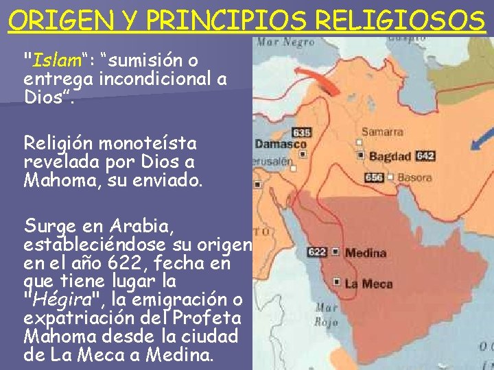 ORIGEN Y PRINCIPIOS RELIGIOSOS "Islam“: “sumisión o entrega incondicional a Dios”. Religión monoteísta revelada