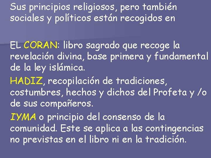 Sus principios religiosos, pero también sociales y políticos están recogidos en EL CORAN: libro