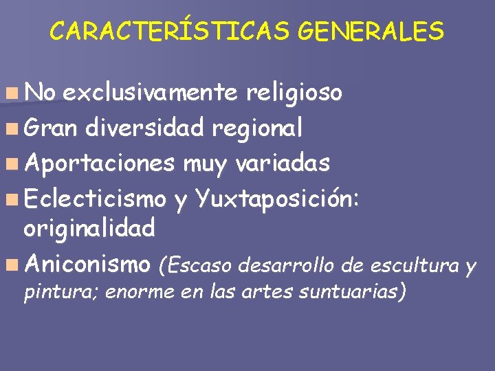 CARACTERÍSTICAS GENERALES n No exclusivamente religioso n Gran diversidad regional n Aportaciones muy variadas