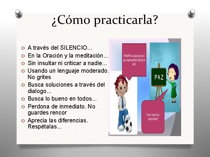 ¿Cómo practicarla? O A través del SILENCIO. . . O En la Oración y