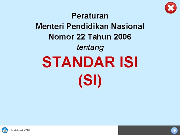 Peraturan Menteri Pendidikan Nasional Nomor 22 Tahun 2006 tentang STANDAR ISI (SI) Sosialisasi KTSP