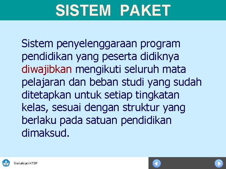 SISTEM PAKET Sistem penyelenggaraan program pendidikan yang peserta didiknya diwajibkan mengikuti seluruh mata pelajaran