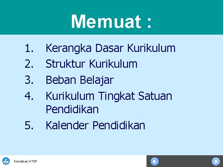 Memuat : 1. 2. 3. 4. 5. Sosialisasi KTSP Kerangka Dasar Kurikulum Struktur Kurikulum