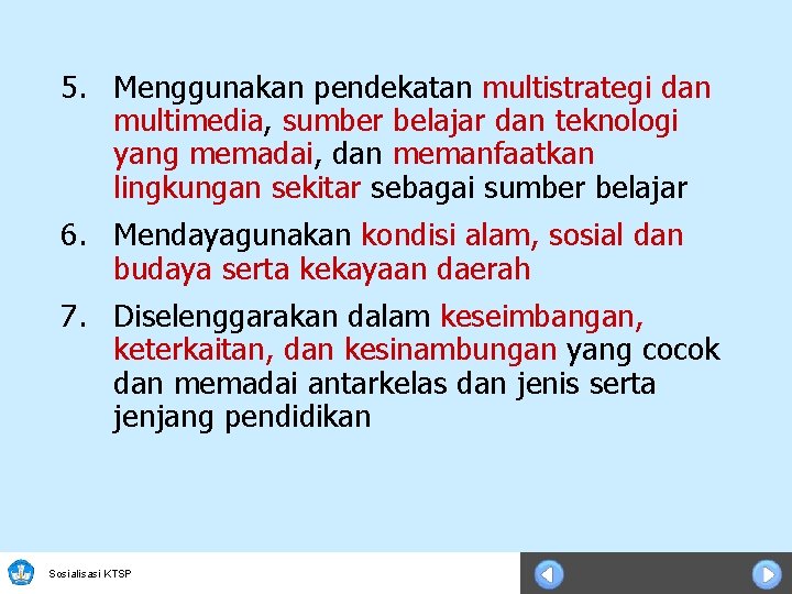 5. Menggunakan pendekatan multistrategi dan multimedia, sumber belajar dan teknologi yang memadai, dan memanfaatkan