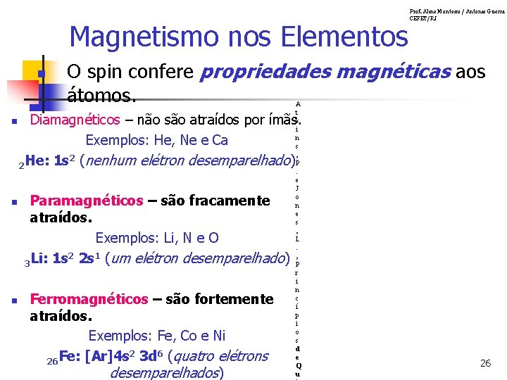 Magnetismo nos Elementos n n Prof. Aline Monteiro / Antonio Guerra CEFET/RJ O spin