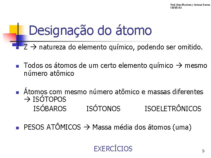 Prof. Aline Monteiro / Antonio Guerra CEFET/RJ Designação do átomo n n Z natureza