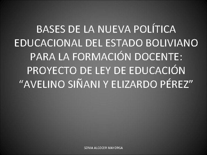 BASES DE LA NUEVA POLÍTICA EDUCACIONAL DEL ESTADO BOLIVIANO PARA LA FORMACIÓN DOCENTE: PROYECTO