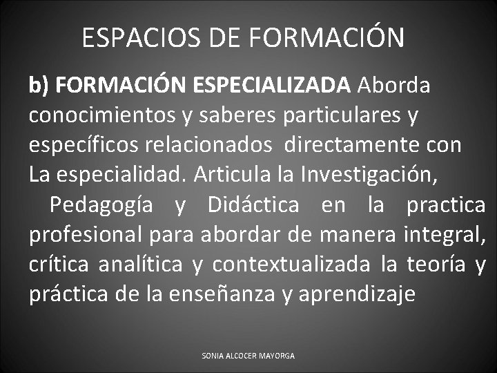 ESPACIOS DE FORMACIÓN b) FORMACIÓN ESPECIALIZADA Aborda conocimientos y saberes particulares y específicos relacionados