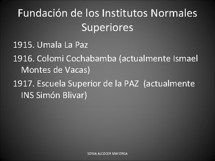 Fundación de los Institutos Normales Superiores 1915. Umala La Paz 1916. Colomi Cochabamba (actualmente