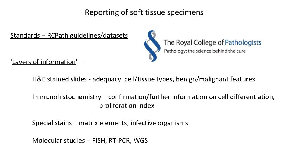 Reporting of soft tissue specimens Standards – RCPath guidelines/datasets ‘Layers of information’ – H&E