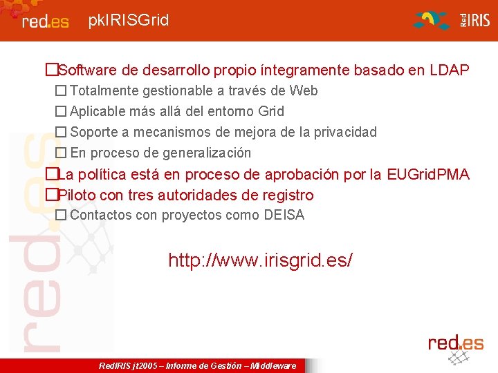 pk. IRISGrid �Software de desarrollo propio íntegramente basado en LDAP � Totalmente gestionable a