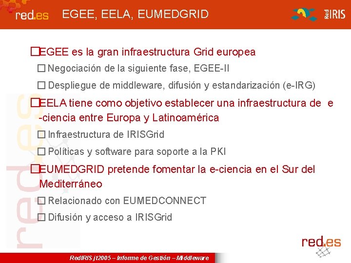 EGEE, EELA, EUMEDGRID �EGEE es la gran infraestructura Grid europea � Negociación de la