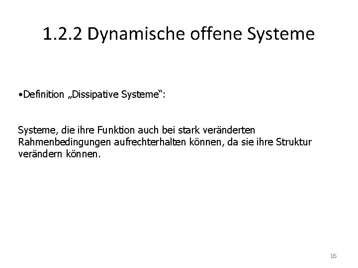 1. 2. 2 Dynamische offene Systeme • Definition „Dissipative Systeme“: Systeme, die ihre Funktion