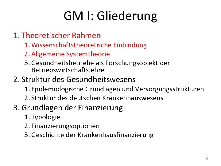 GM I: Gliederung 1. Theoretischer Rahmen 1. Wissenschaftstheoretische Einbindung 2. Allgemeine Systemtheorie 3. Gesundheitsbetriebe