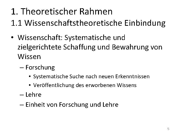 1. Theoretischer Rahmen 1. 1 Wissenschaftstheoretische Einbindung • Wissenschaft: Systematische und zielgerichtete Schaffung und