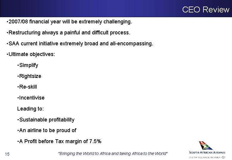 CEO Review • 2007/08 financial year will be extremely challenging. • Restructuring always a