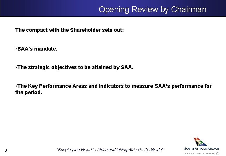 Opening Review by Chairman The compact with the Shareholder sets out: • SAA’s mandate.
