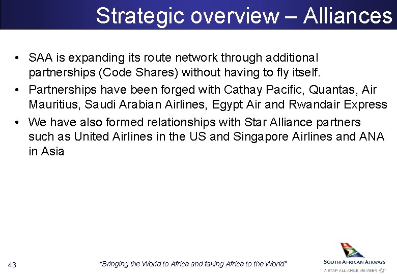 Strategic overview – Alliances • SAA is expanding its route network through additional partnerships