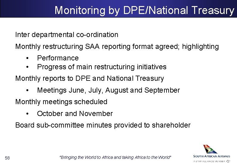Monitoring by DPE/National Treasury Inter departmental co-ordination Monthly restructuring SAA reporting format agreed; highlighting