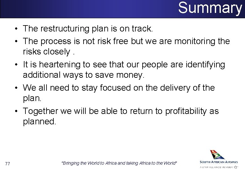 Summary • The restructuring plan is on track. • The process is not risk
