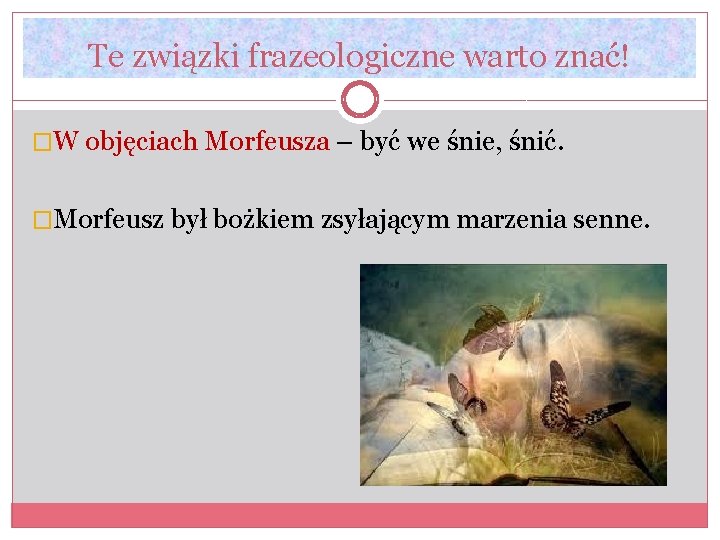 Te związki frazeologiczne warto znać! �W objęciach Morfeusza – być we śnie, śnić. �Morfeusz Te związki frazeologiczne warto znać! �W objęciach Morfeusza – być we śnie, śnić. �Morfeusz