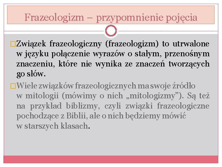 Frazeologizm – przypomnienie pojęcia �Związek frazeologiczny (frazeologizm) to utrwalone w języku połączenie wyrazów o