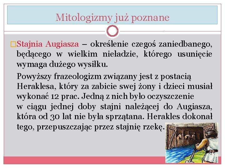 Mitologizmy już poznane �Stajnia Augiasza – określenie czegoś zaniedbanego, będącego w wielkim nieładzie, którego