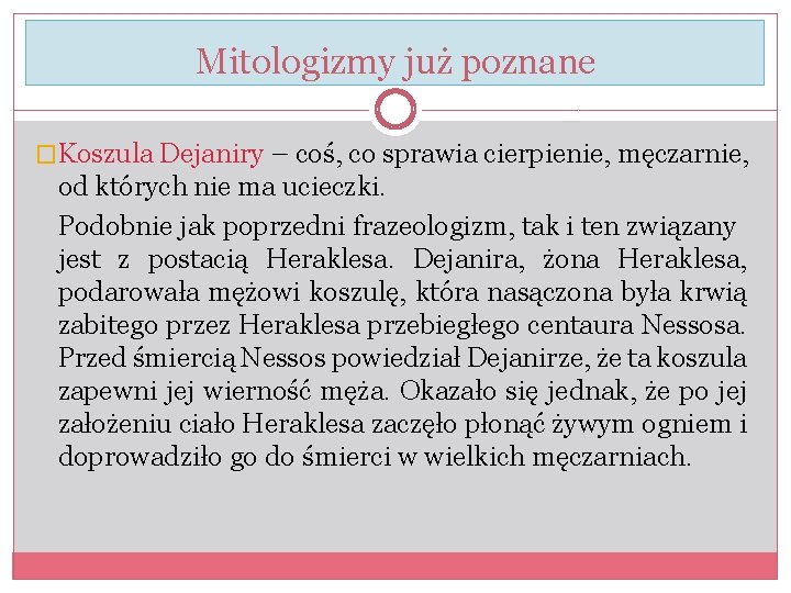 Mitologizmy już poznane �Koszula Dejaniry – coś, co sprawia cierpienie, męczarnie, od których nie