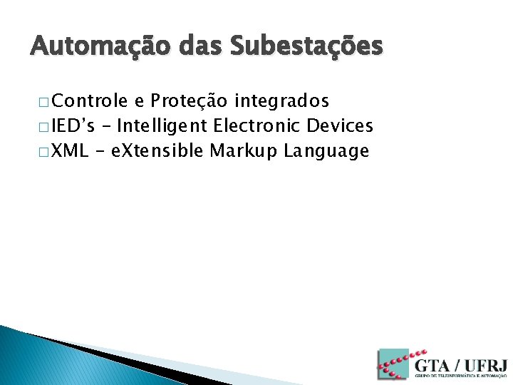 Automação das Subestações � Controle e Proteção integrados � IED’s – Intelligent Electronic Devices