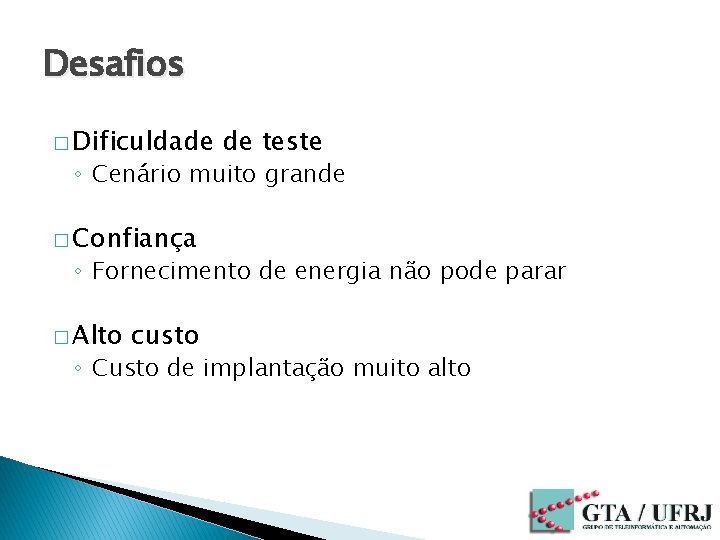 Desafios � Dificuldade de teste ◦ Cenário muito grande � Confiança ◦ Fornecimento de